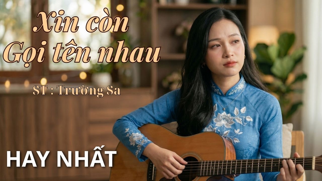 Xin Còn Gọi Tên Nhau | Bản Cover Hay Nhất - Nhẹ Nhàng Sâu Lắng | ST: Trường Sa