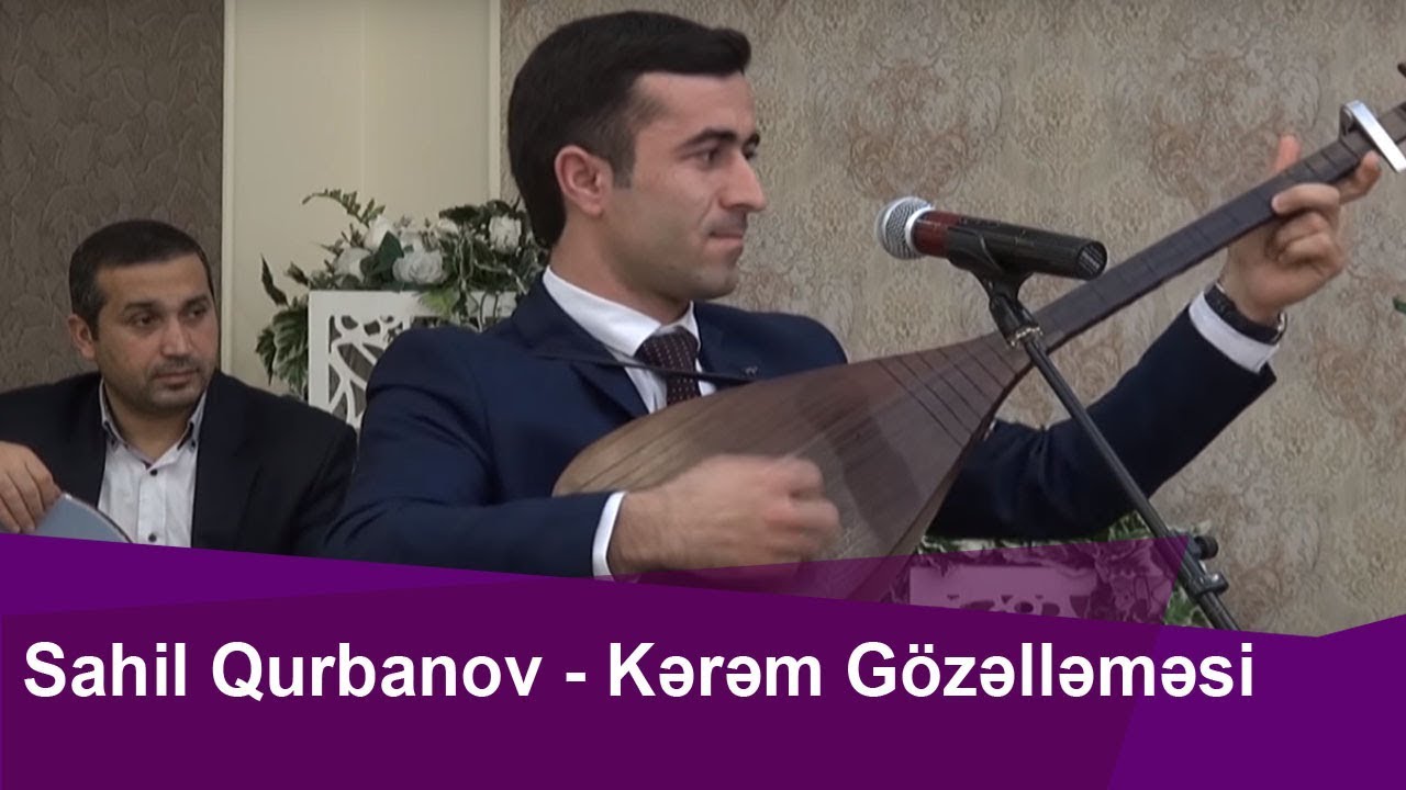 Sahil Qurbanov-- Kərəm Gözəlləməsi--Könül körpümüzdə