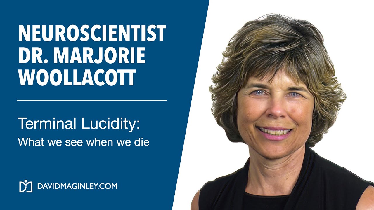 Terminal Lucidity - What We See as We Die with Neuroscientist Dr. Marjorie Woollacott