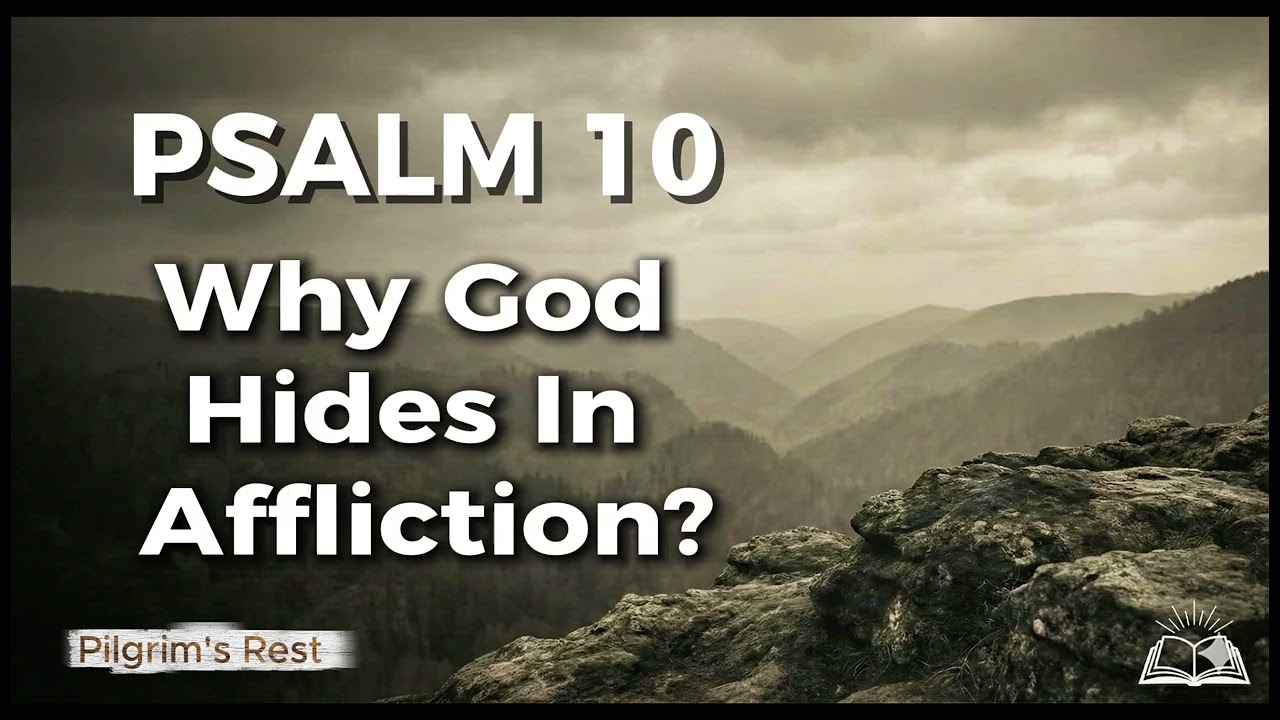 Psalm 10 | Why God Hides in Trouble: Atheism of the Heart | Spurgeon’s Treasury of David