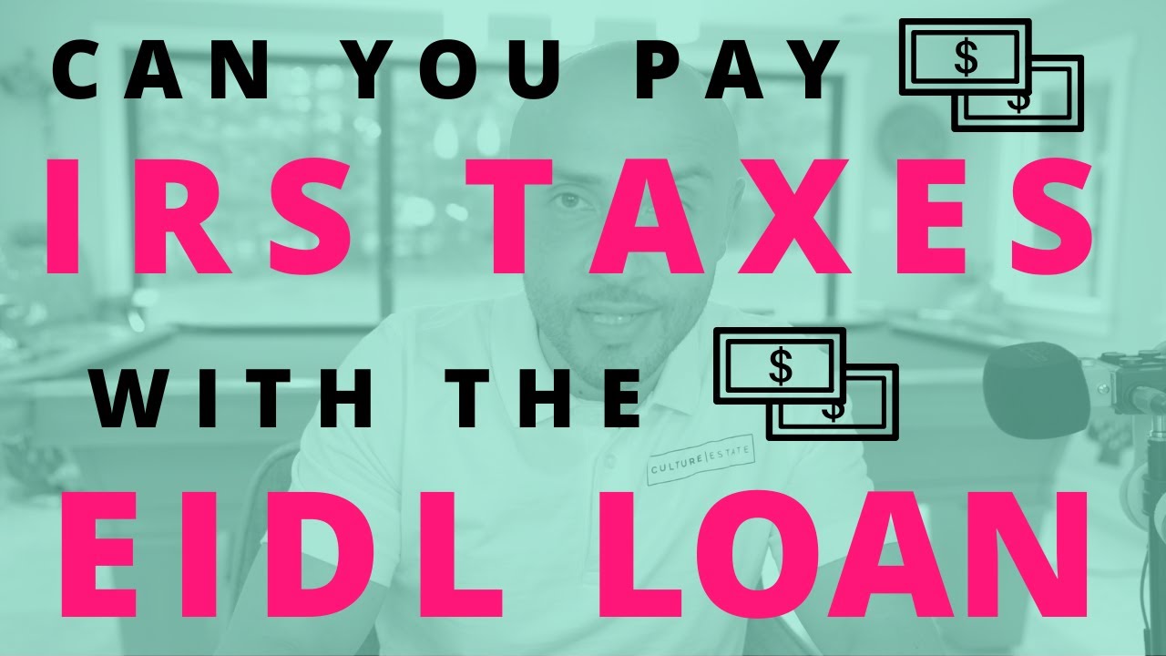 Can You Pay Your IRS Taxes With The EIDL Loan?