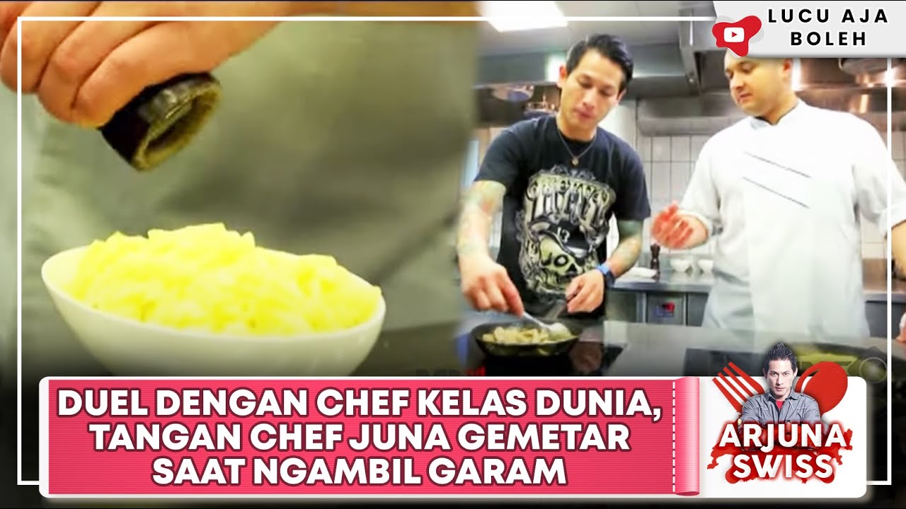 DUEL DENGAN CHEF KELAS DUNIA, TANGAN CHEF JUNA GEMETAR SAAT NGAMBIL GARAM - ARJUNA SWISS