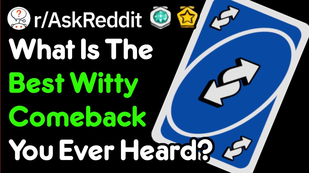 What Is The Best Witty Comeback You've Ever Witnessed? (r/AskReddit)