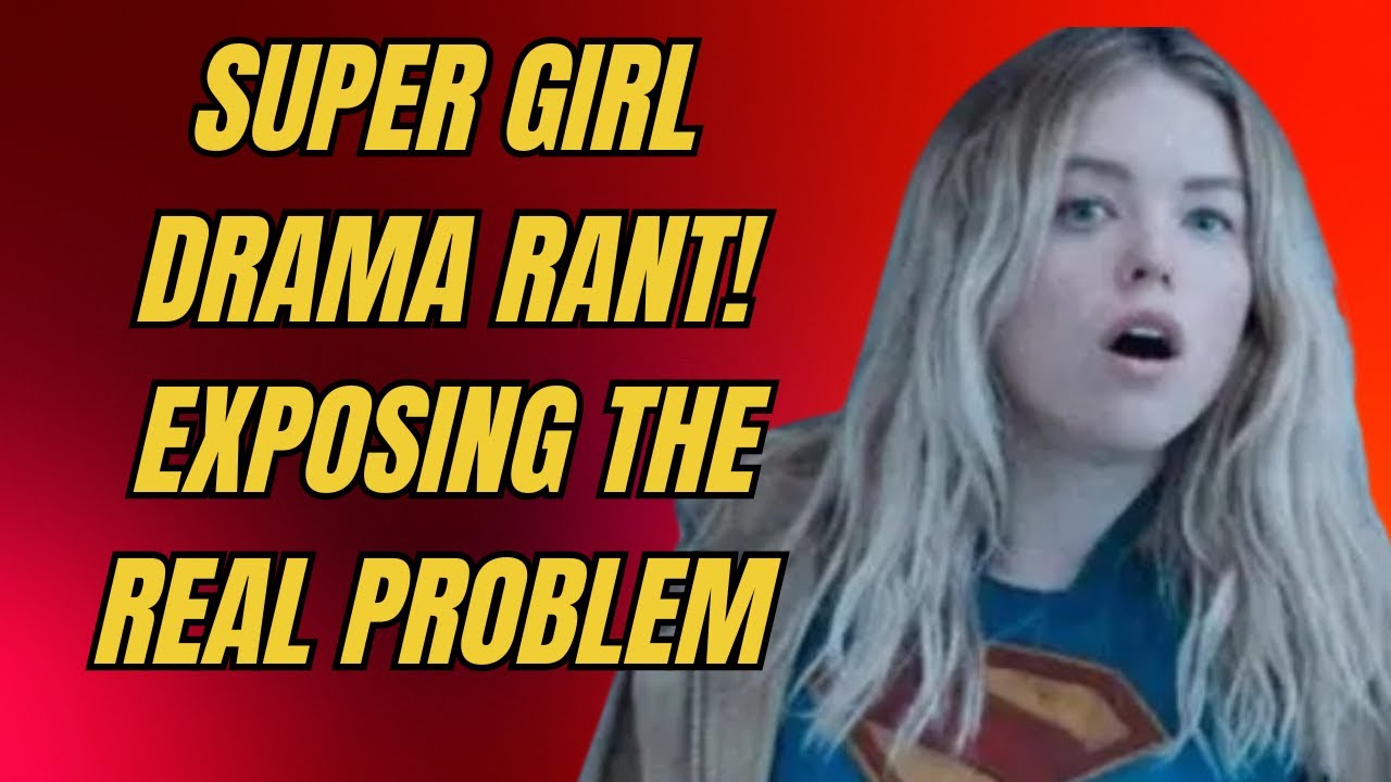 Super GIrl Drama Rant! Exposing The Real Problem