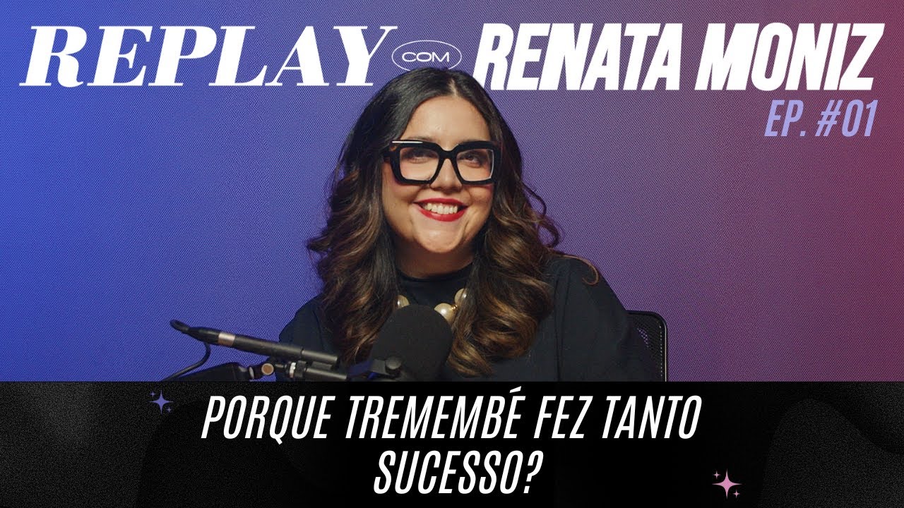 PORQUE TREMEMBÉ FEZ TANTO SUCESSO? | EP 01 REPLAY COM RENATA MONIZ