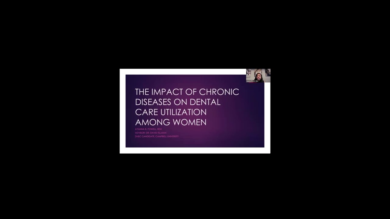 The Impact of Chronic Diseases On Dental Care UtilizationAmong Women By Dr. Ayanna Powell, RDH