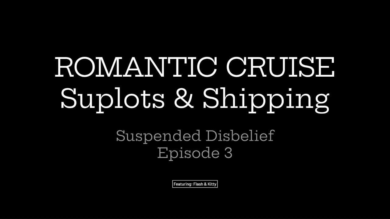 Suspended Disbelief Episode 3: Romantic Cruise - Subplots & Shipping