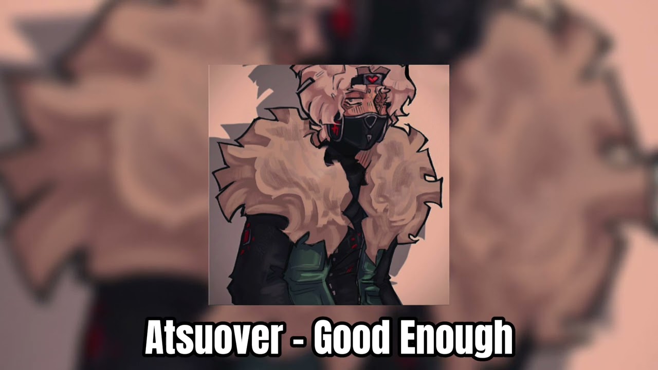 Atsuover - Good Enough (SLOWED)