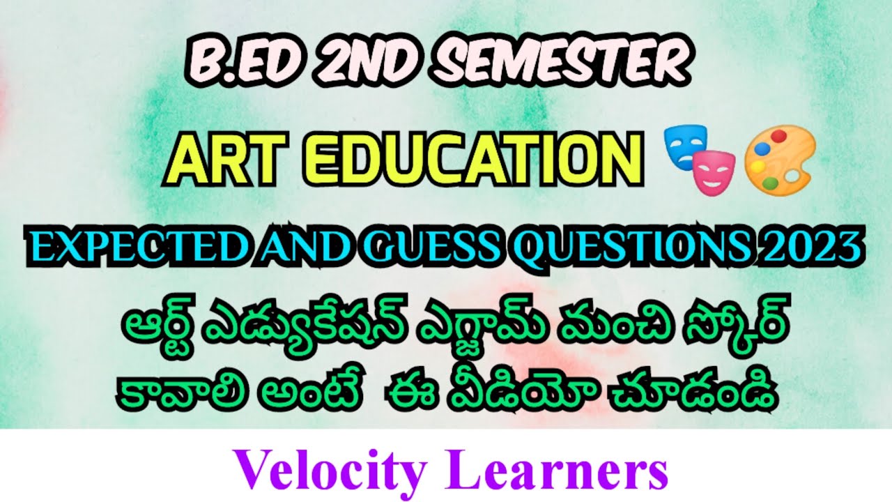 B.ED ART EDUCATION EXPECTED AND GUESS QUESTIONS FOR EXAMS 2023 @Velocity learners