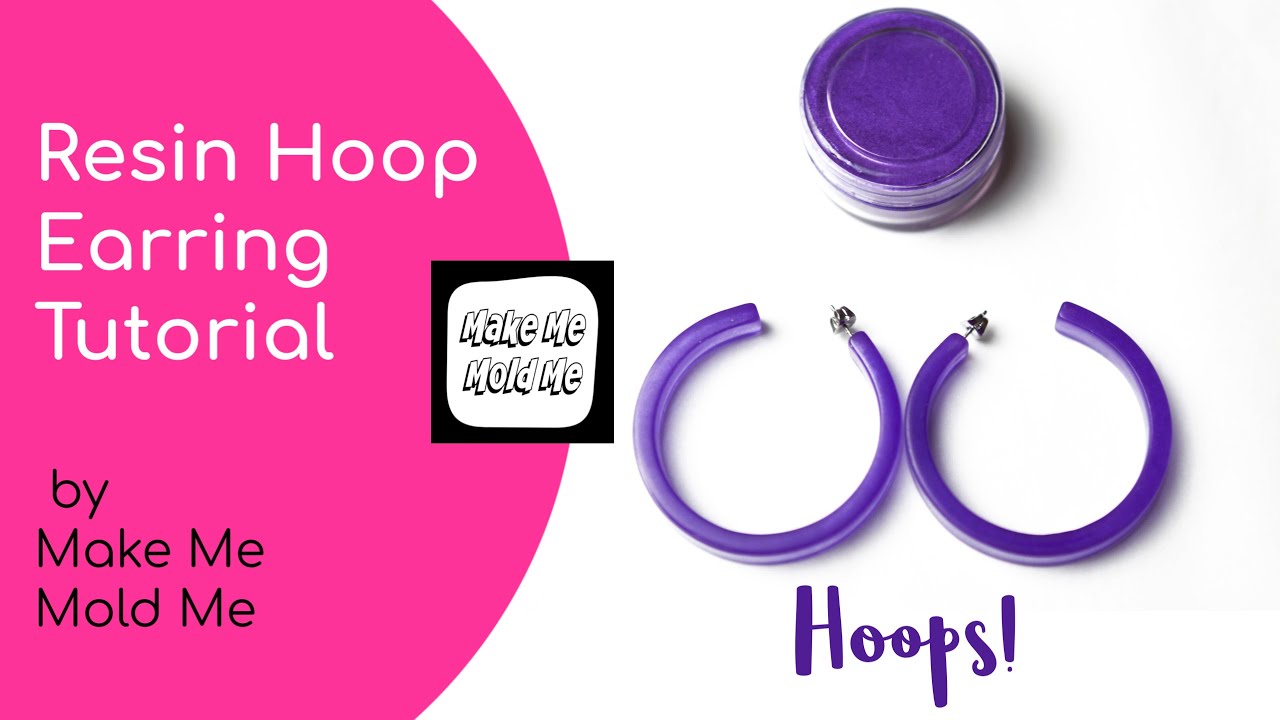 How to make Resin Hoop Earrings  by Make Me Mold Me