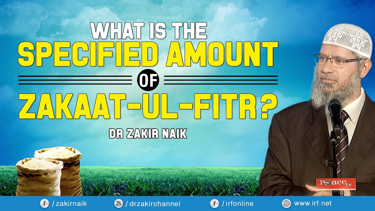 WHAT IS THE SPECIFIED AMOUNT OF ZAKAAT-UL-FITR? - DR ZAKIR NAIK