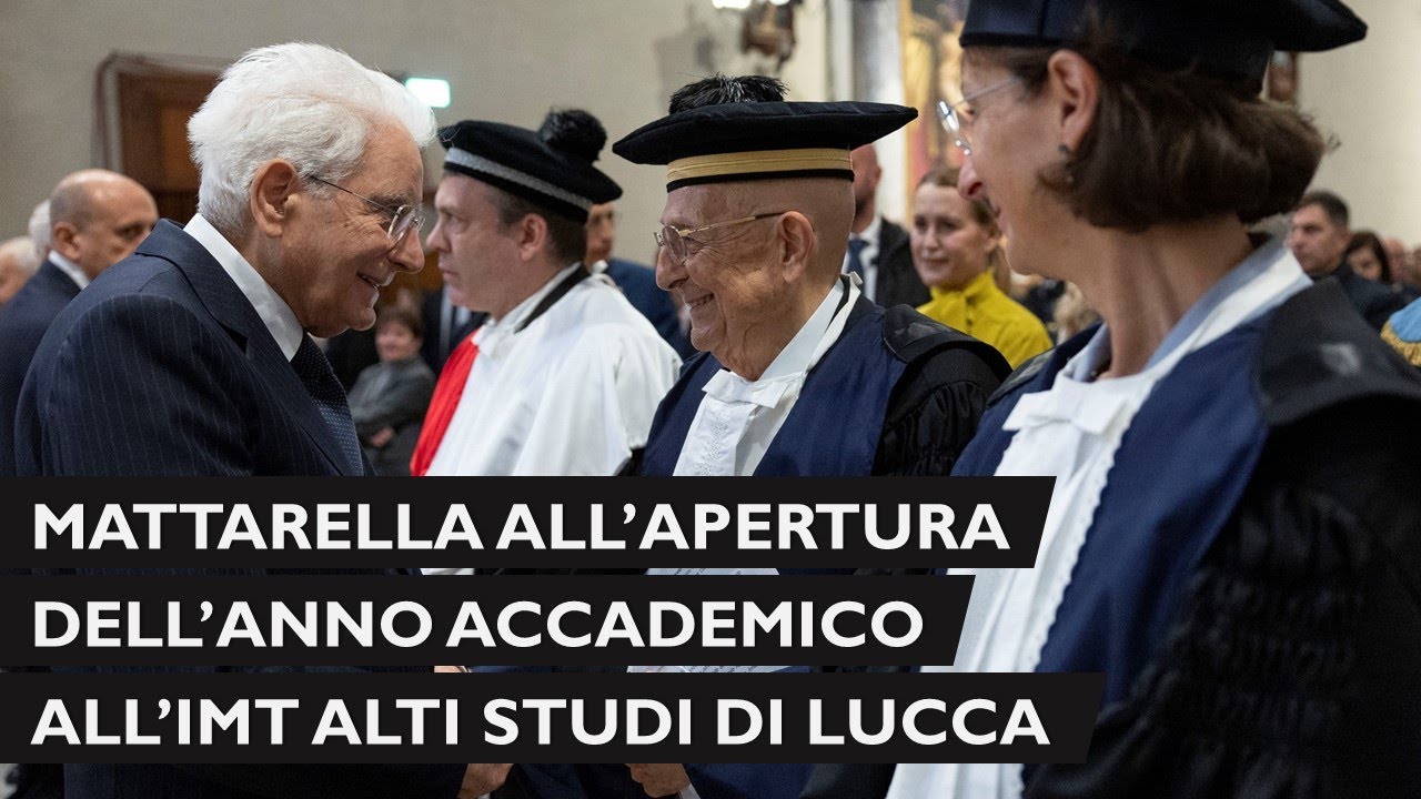 Il Presidente Mattarella all'inaugurazione dell'Anno Accademico della Scuola IMT Alti Studi di Lucca