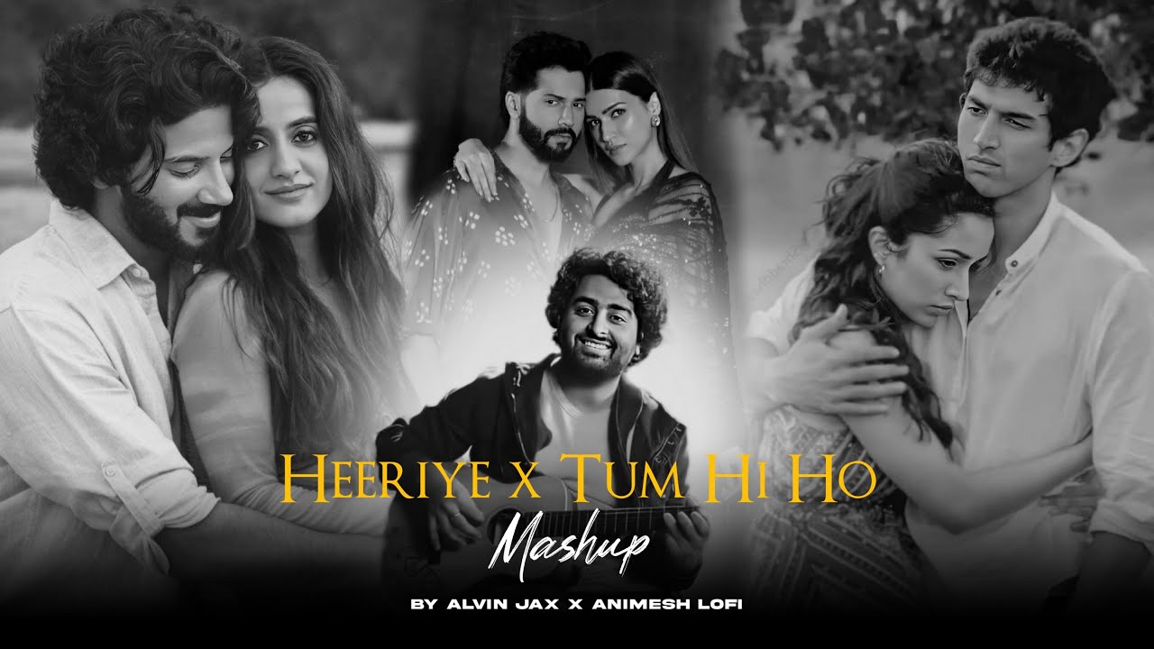 Heeriye x Tum Hi Ho Mashup | Arijit Singh | Alvin Jax, Animesh Lofi | Sad Love Mashup 2024