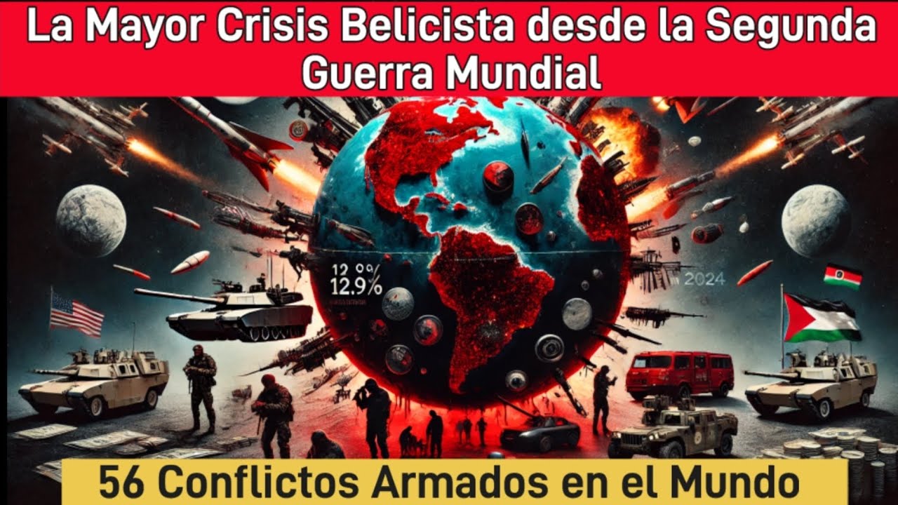 56 Conflictos Armados en el Mundo.  Mayor Crisis Belicista desde la Segunda Guerra Mundial