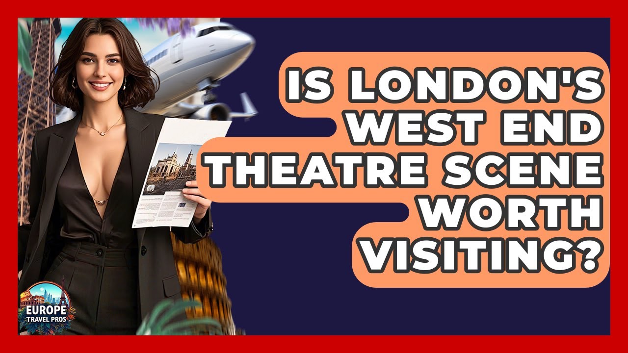 Is London's West End Theatre Scene Worth Visiting? - Europe Travel Pros