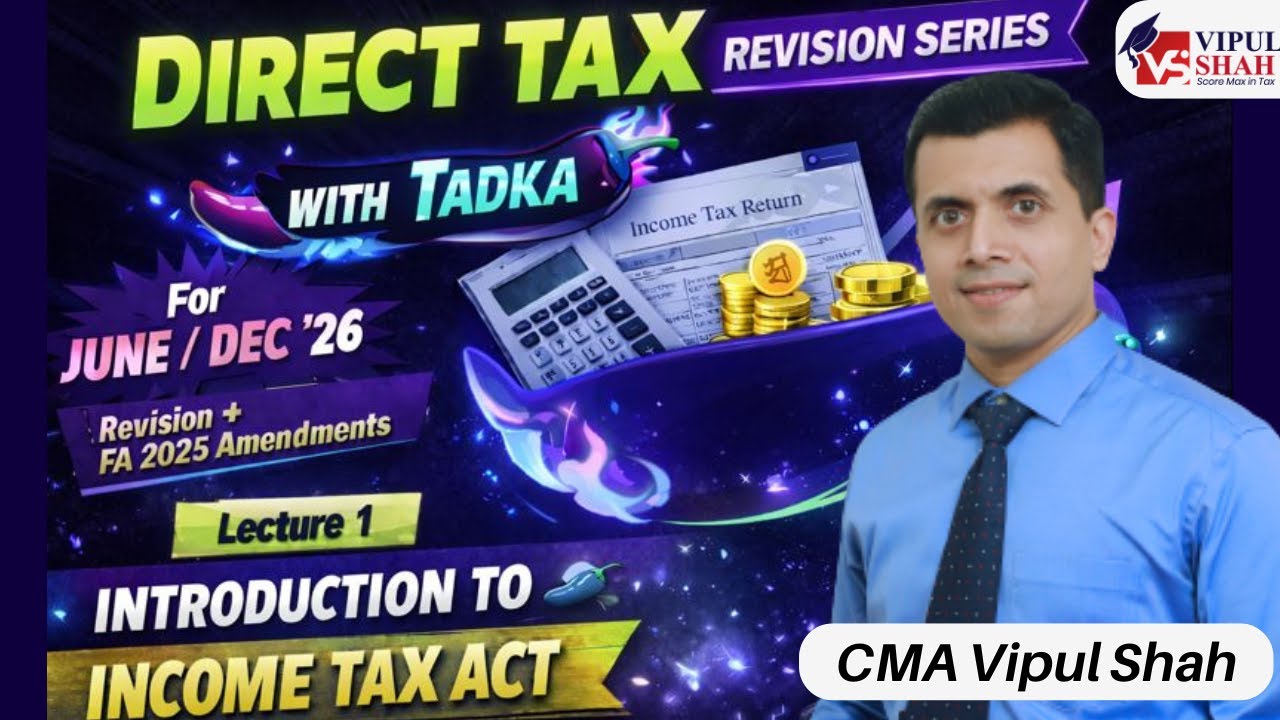 DIRECT TAX REVISION LECTURE 1 | INTRODUCTION TO INCOME TAX ACT FOR JUNE/DEC 26 |CMA VIPUL SHAH