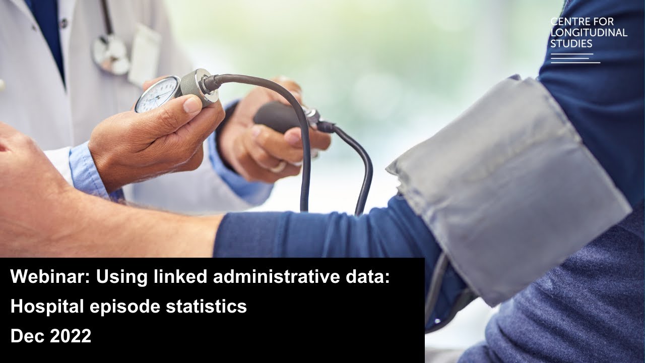 Using Linked Administrative Data: Hospital Episode Statistics linked with the CLS cohorts