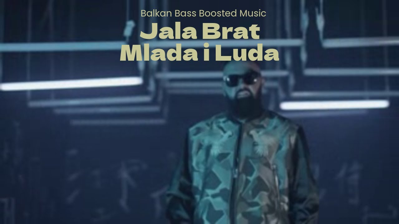 Jala Brat - Mlada i Luda (Bass Boosted)