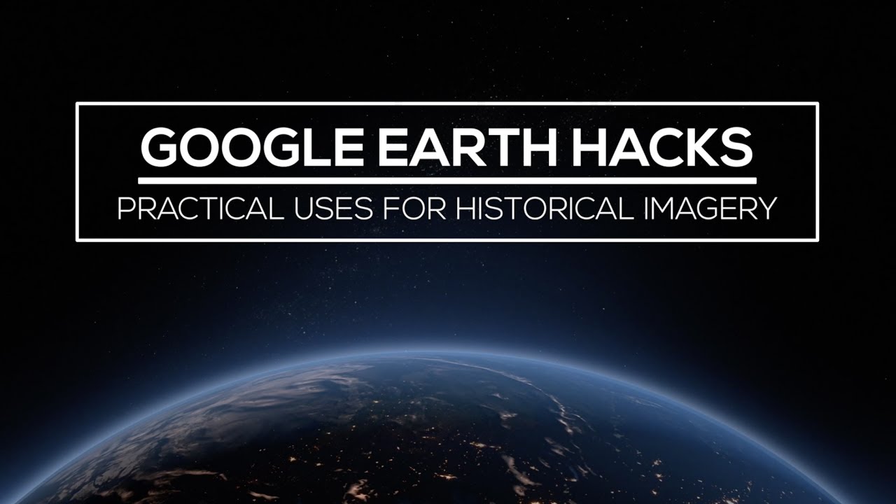 Google Earth Hacks: How to Use Historical Satellite Imagery