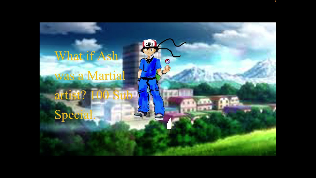 What if Ash was a Martial Artist? 100 SUB Special (Pokemon What If).