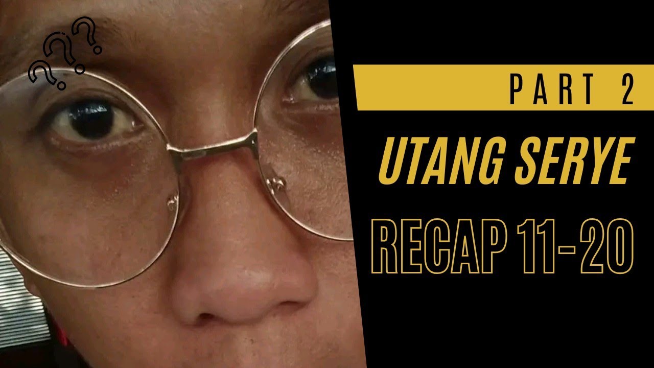 PART 2 | UTANG SERYE RECAP 11-20