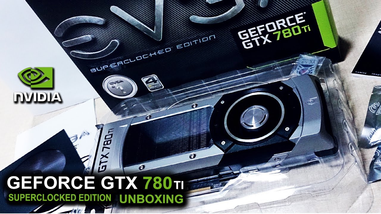 EVGA GeForce GTX 780 Ti Superclocked Edition Unboxing - HD 1080P