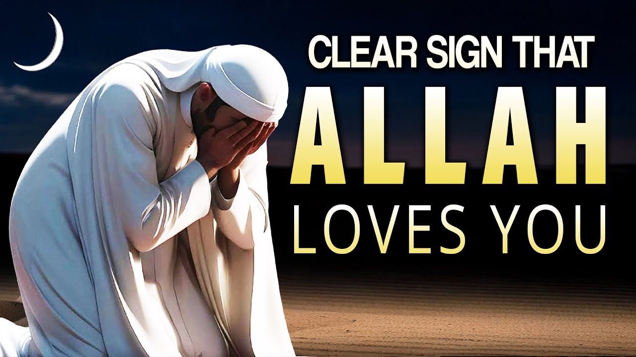 CLEAR SIGN THAT ALLAH LOVES YOU SO MUCH