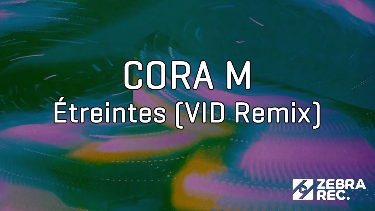 CORA M - Étreintes (VID Remix)