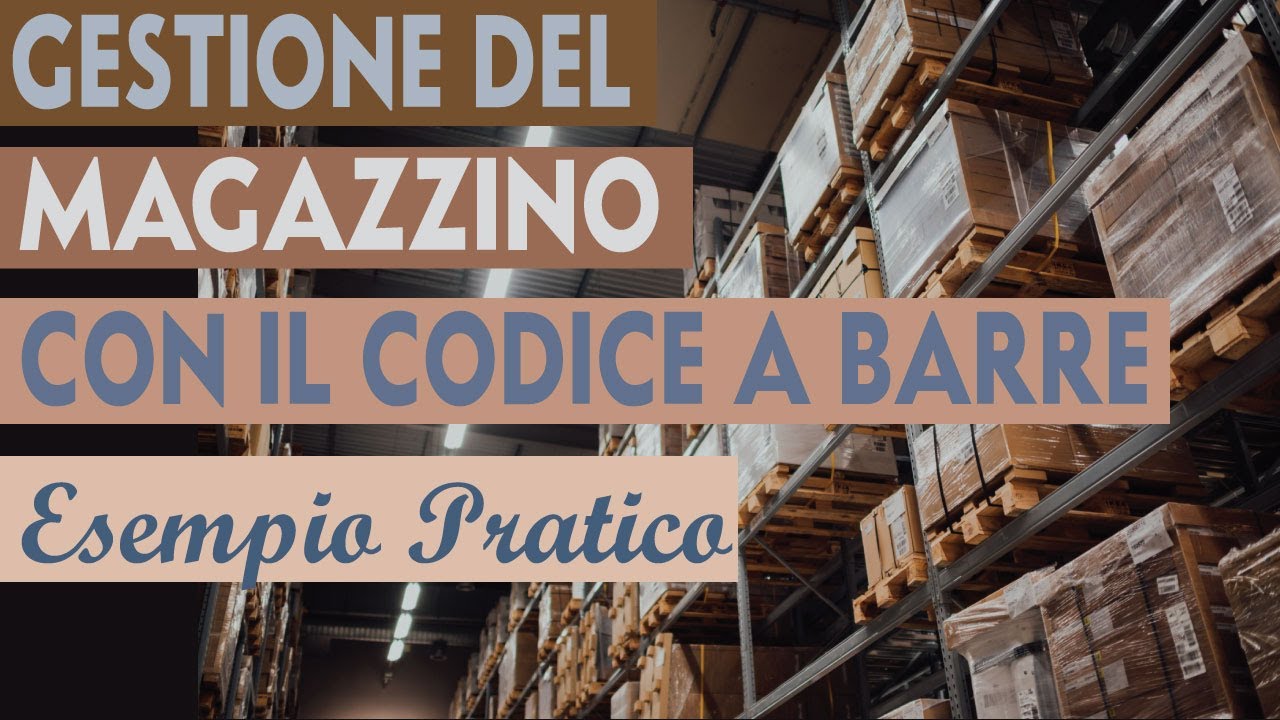 COME GESTIRE IL MAGAZZINO CON IL CODICE A BARRE ESEMPIO PRATICO