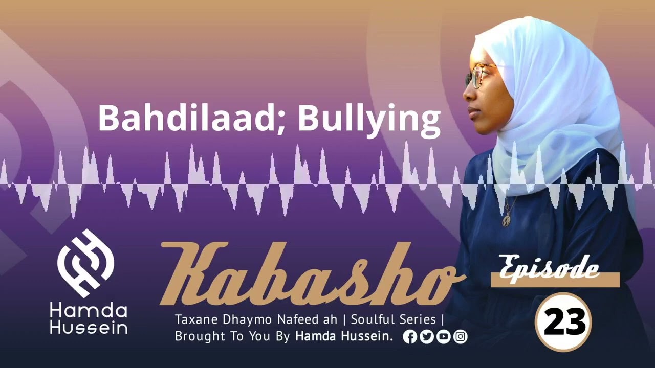 Episode 23: Bahdilaad | Bullying | Kabasho|