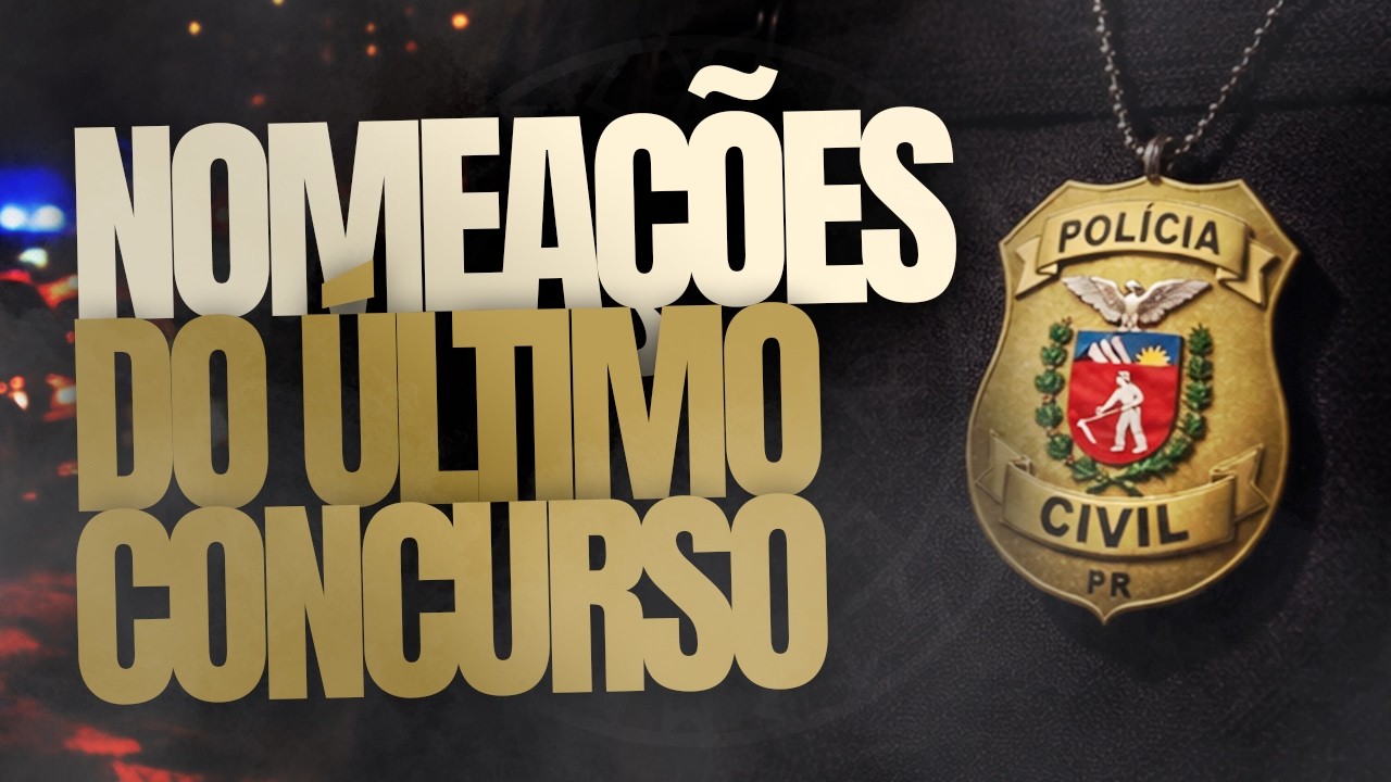 QUANTOS NOMEADOS NO ÚLTIMO CONCURSO POLÍCIA CIVIL PARANÁ | EDITAL AGENTE DE POLÍCIA JUDICIÁRIA PCPR