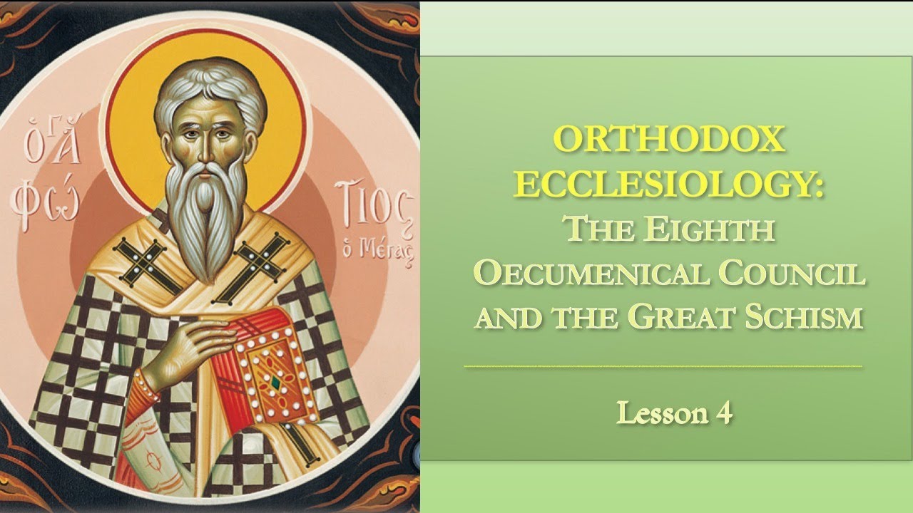Orthodox Ecclesiology - Lesson 5: The 8th Oecumenical Council & the Great Schism