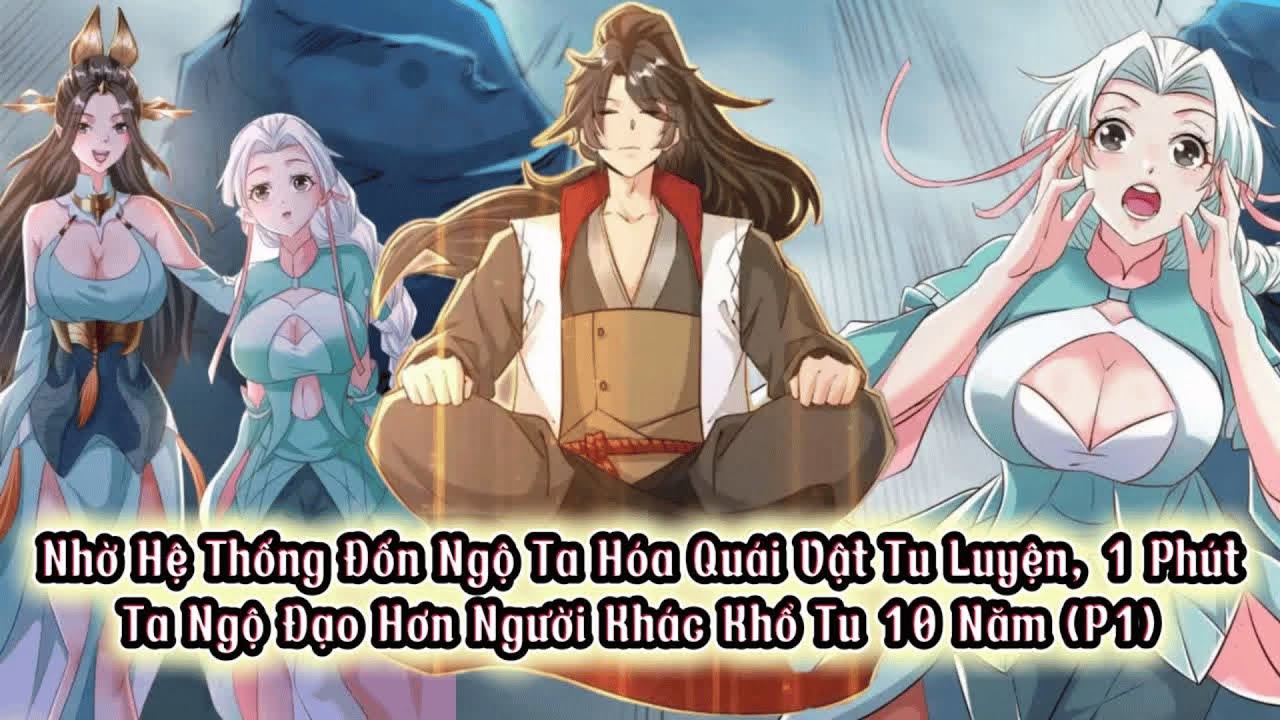 P1| Nhờ Hệ Thống Đốn Ngộ Ta Hóa Quái Vật Tu Luyện, 1 Phút Ta Ngộ Đạo Hơn Người Khác Khổ Tu 10 Năm
