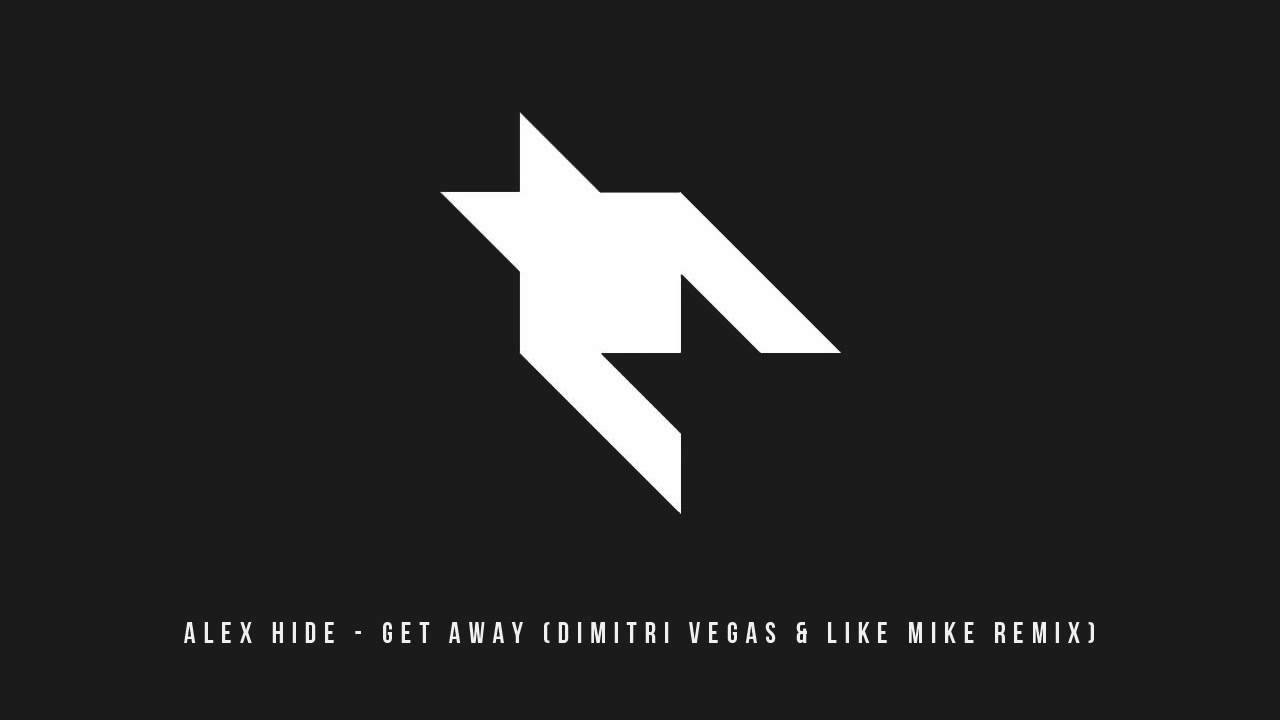 Alex Hide - Get Away (Dimitri Vegas & Like Mike Remix)