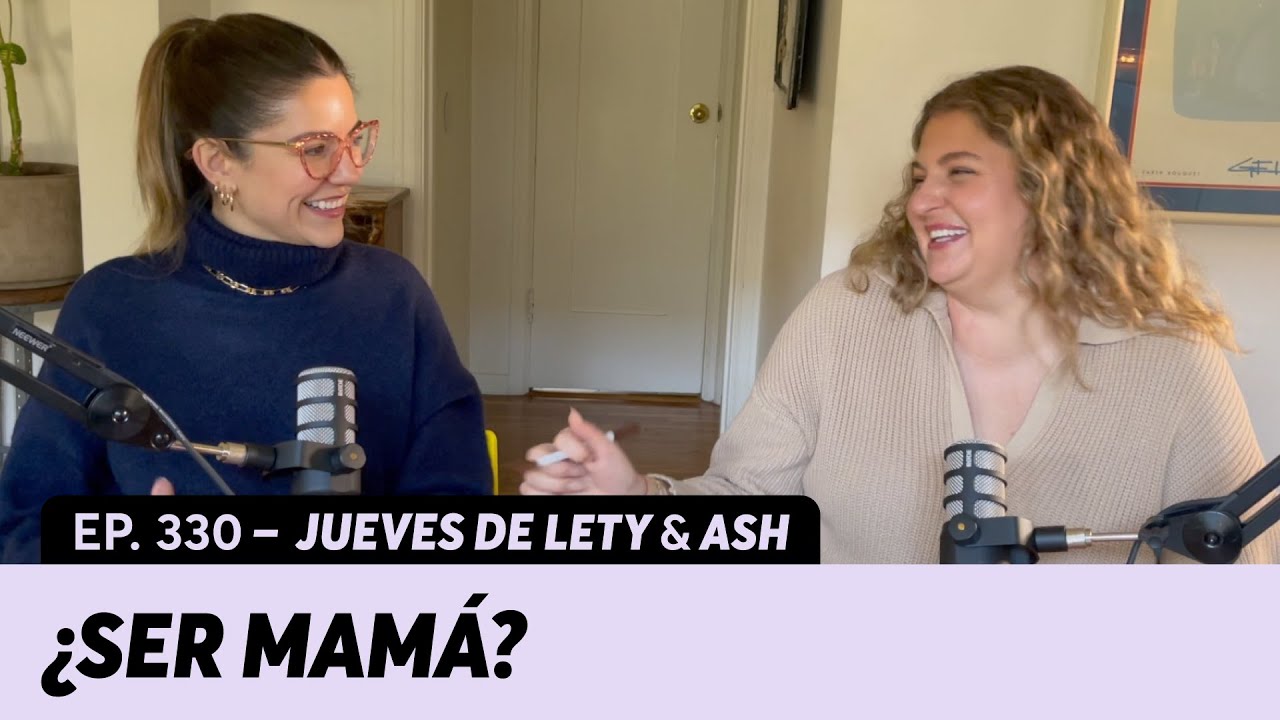 330. La presión social para ser madre | Jueves de Lety & Ash