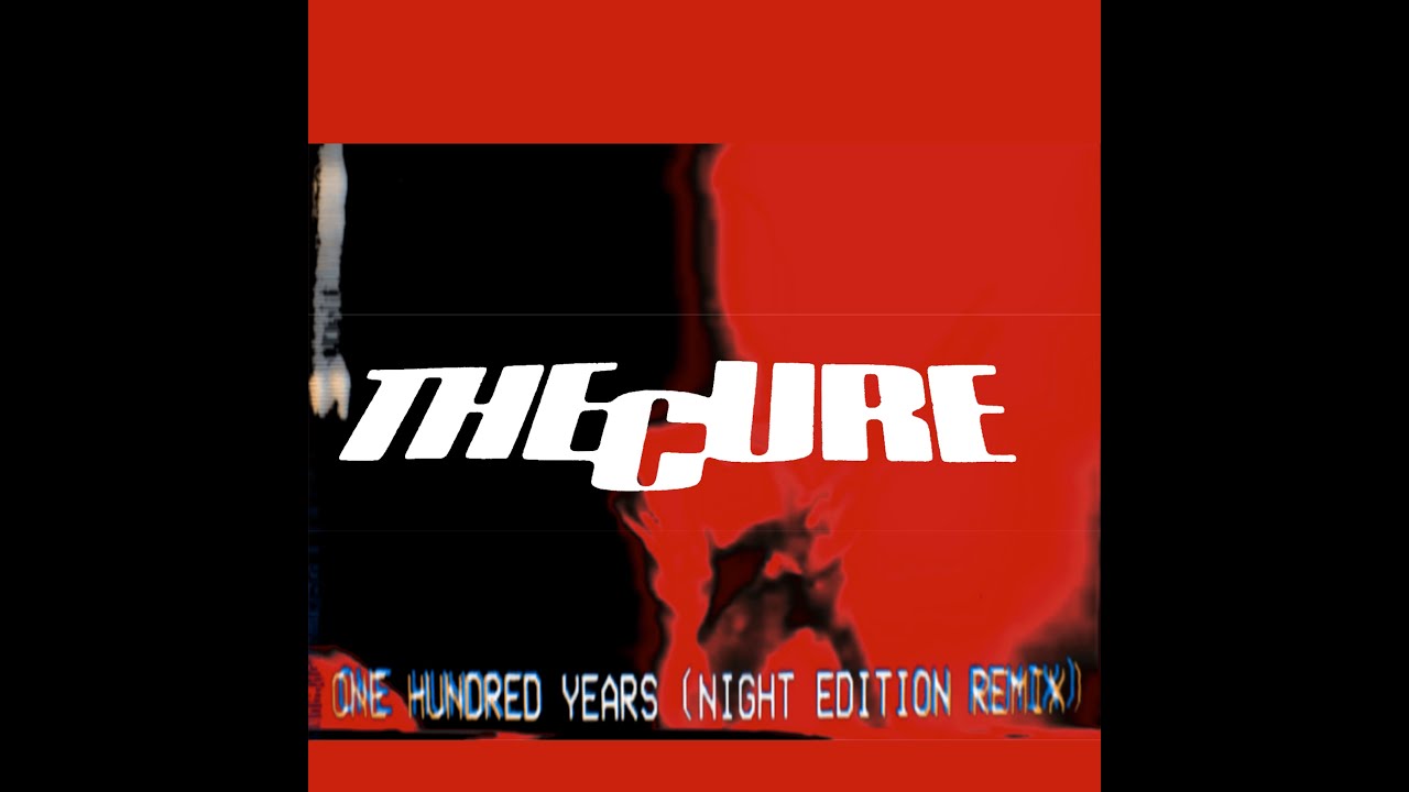 The Cure - One Hundred Years (Night Edition Remix) (2025)