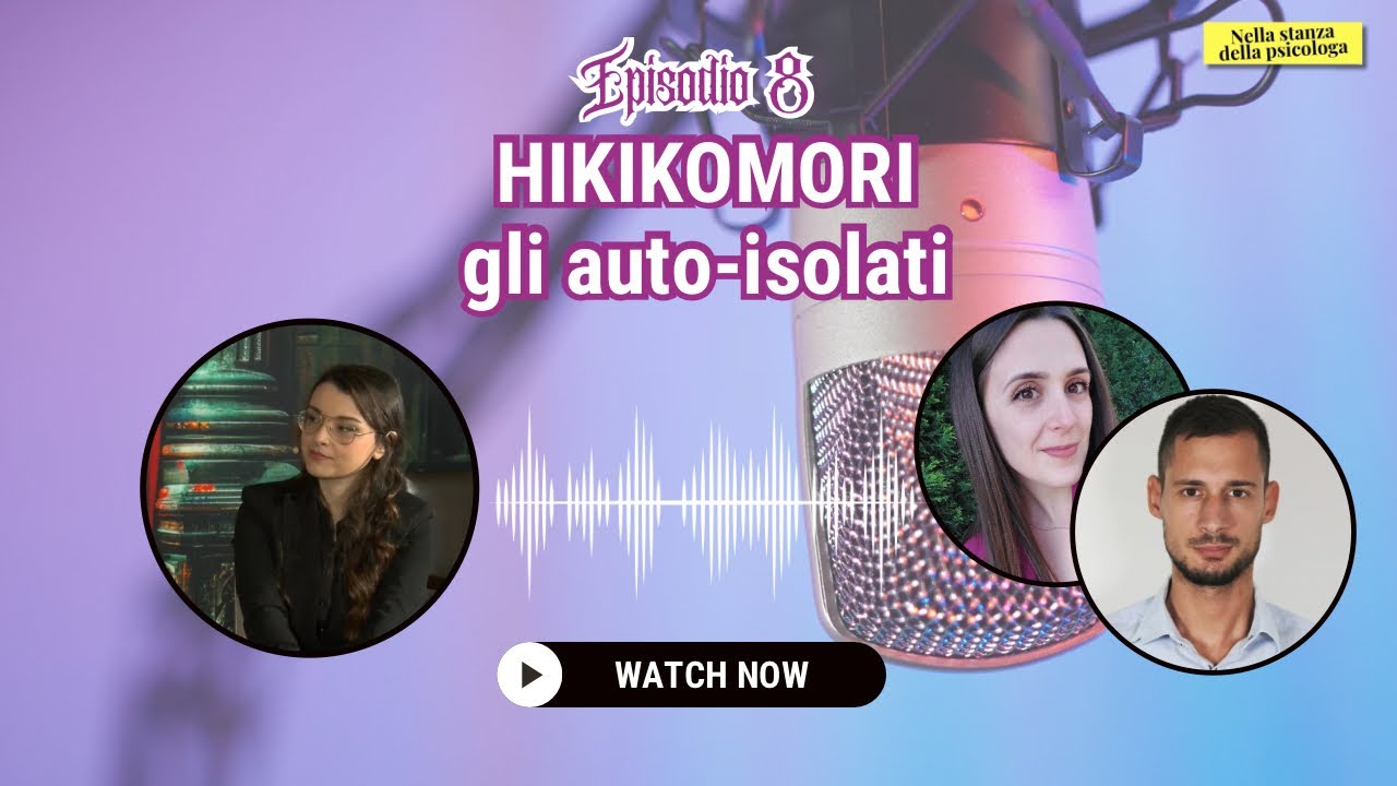 HIKIKOMORI: conoscere e affrontare il ritiro sociale volontario - Puntata 8