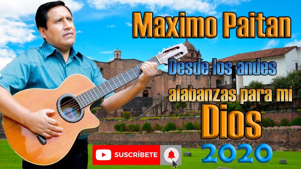 MAXIMO PAITAN - COLECCIÓN DESDE LOS ANDES ALABANZAS PARA MI DIOS // VIDEO COMPLETO 2020
