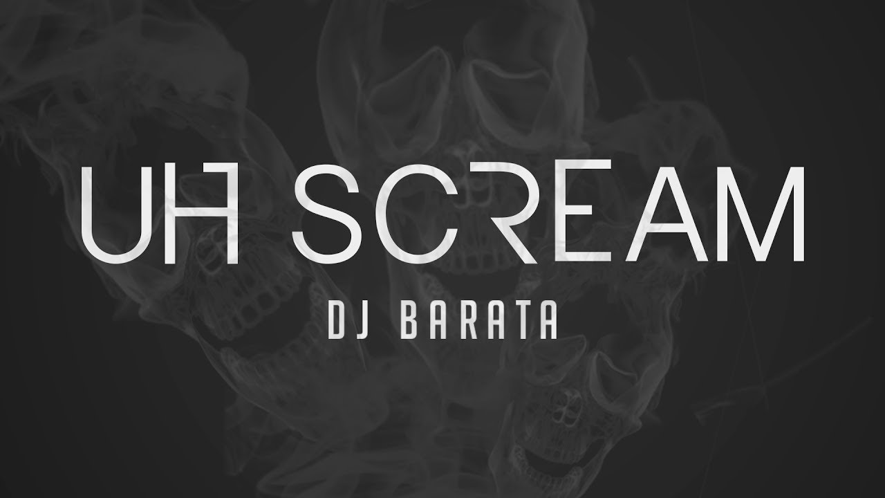 Dj Barata - Uh Scream (Official Music Video)