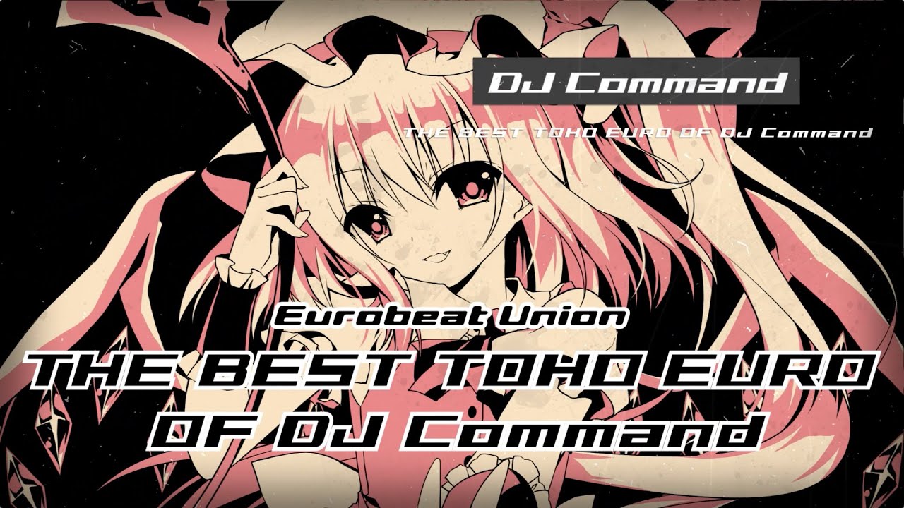 THE BEST TOHO EURO OF DJ Command