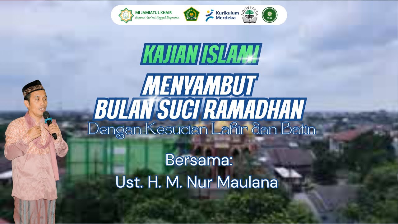 (Kajian Islam) Menyambut Bulan Suci Ramadhan Dengan Kesucian Lahir dan Batin.