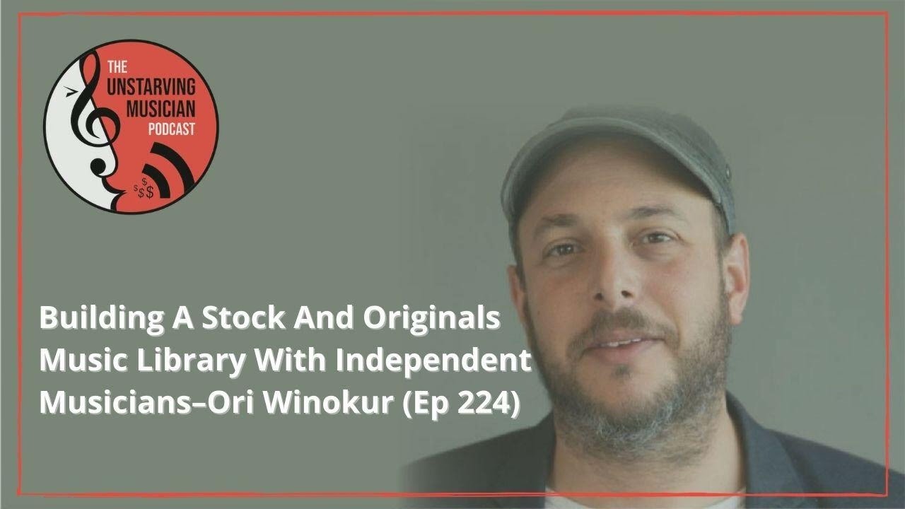 Building A Stock And Originals Music Library With Independent Musicians&ndash;Ori Winokur (Ep 224)