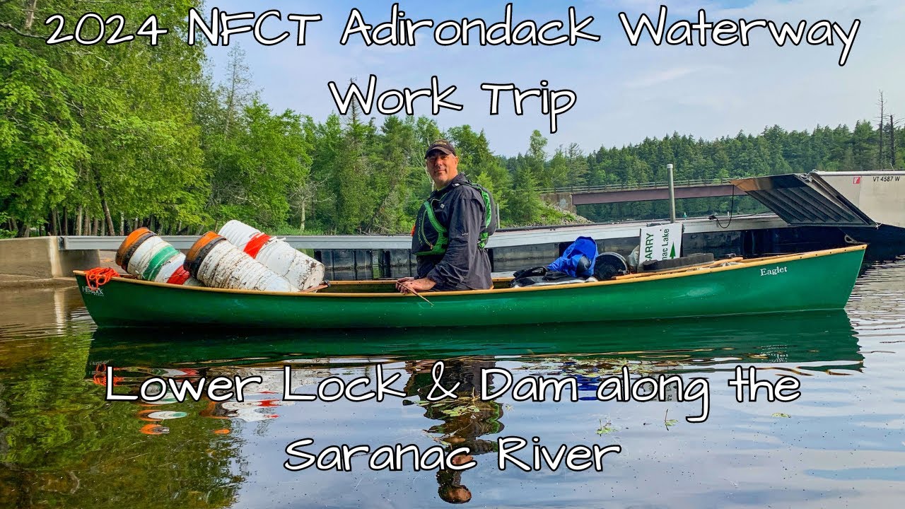 NFCT Adirondack Waterway Work Trip l Saranac River l Lower Locks l Oseetah Lake l 90 Miler Route