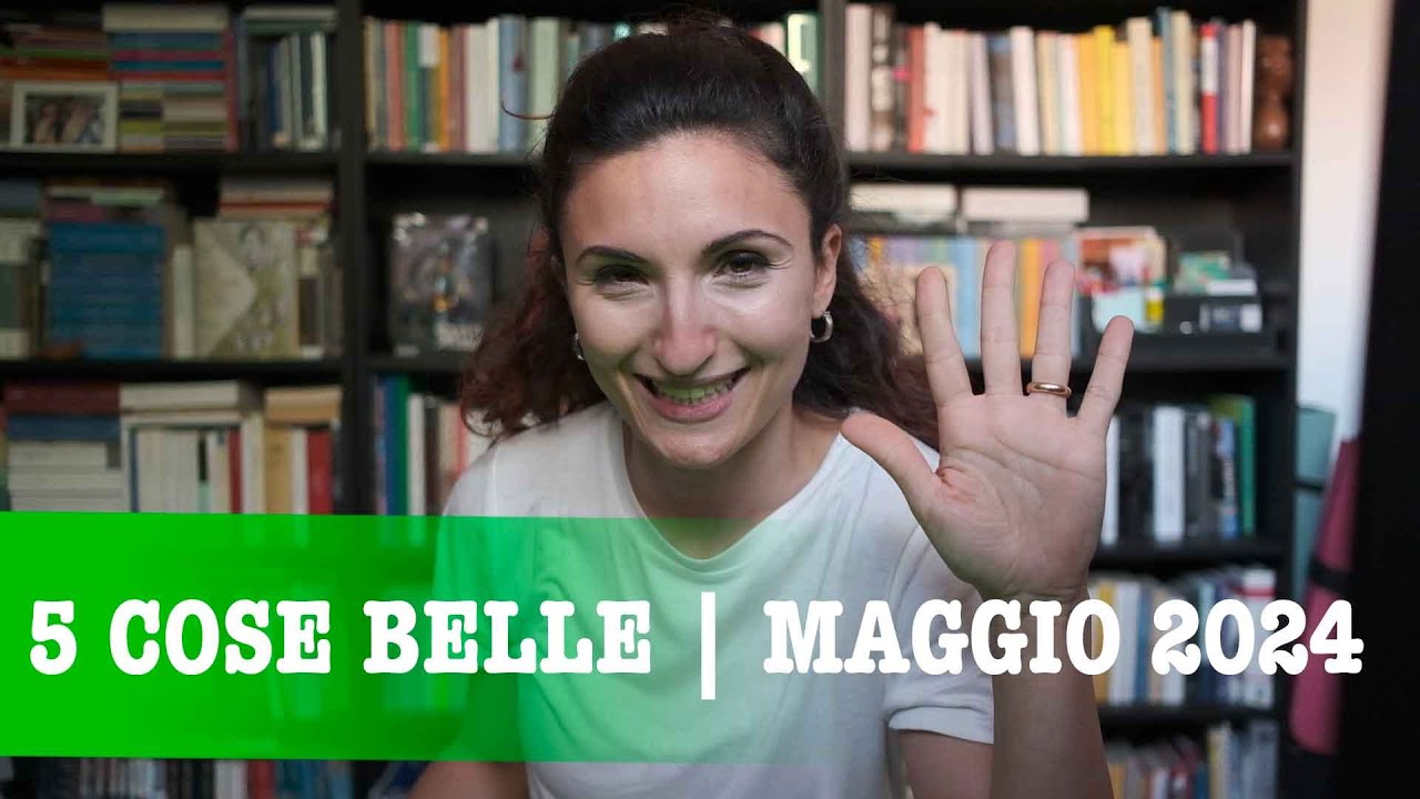 5 COSE BELLE MAGGIO 2024
