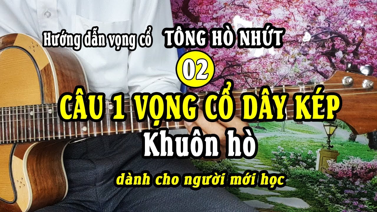 Câu 1 vọng cổ dây kép KHUÔN HÒ | Hướng dẫn vọng cổ tông hò nhứt