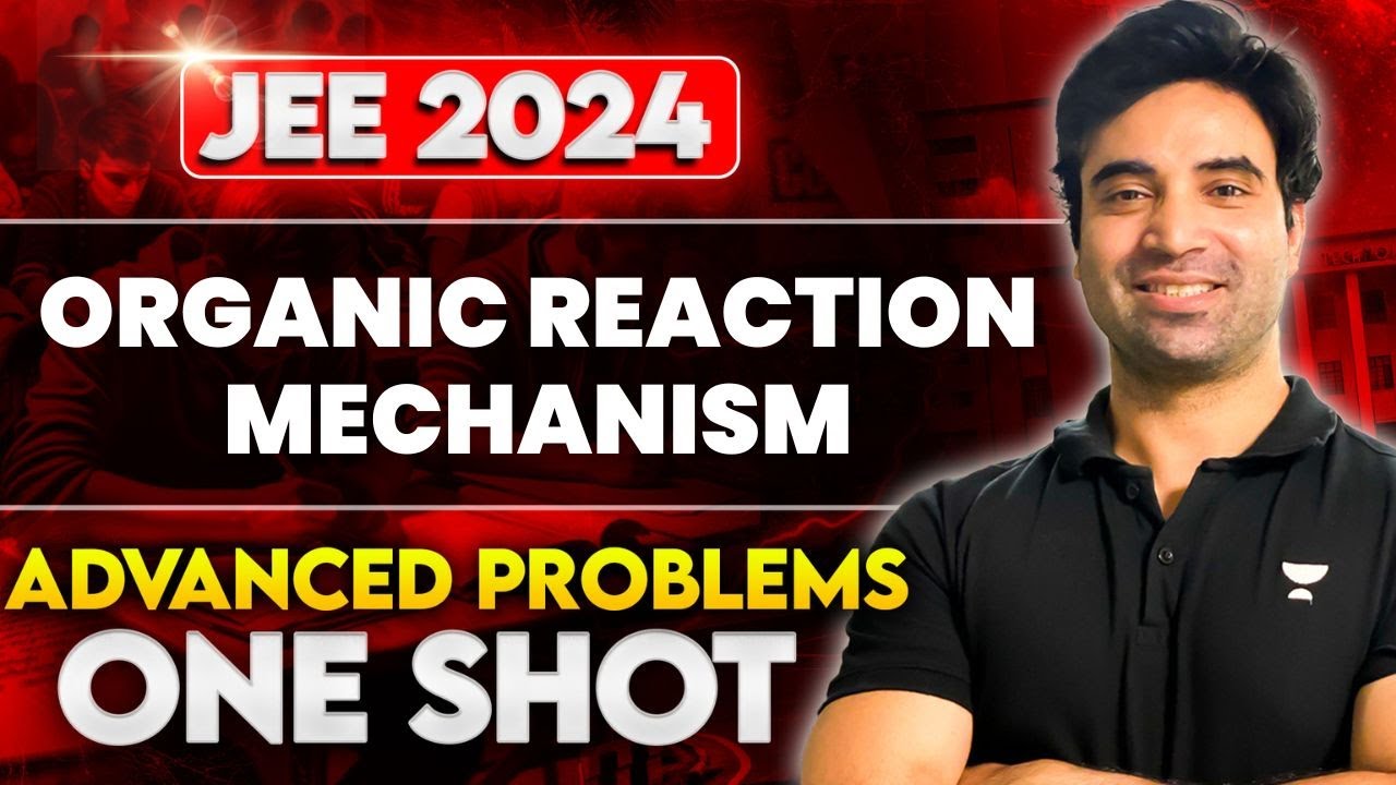 Organic Reaction Mechanism Advanced Problems in One Shot | JEE Advanced 2024 | Arjuna Series