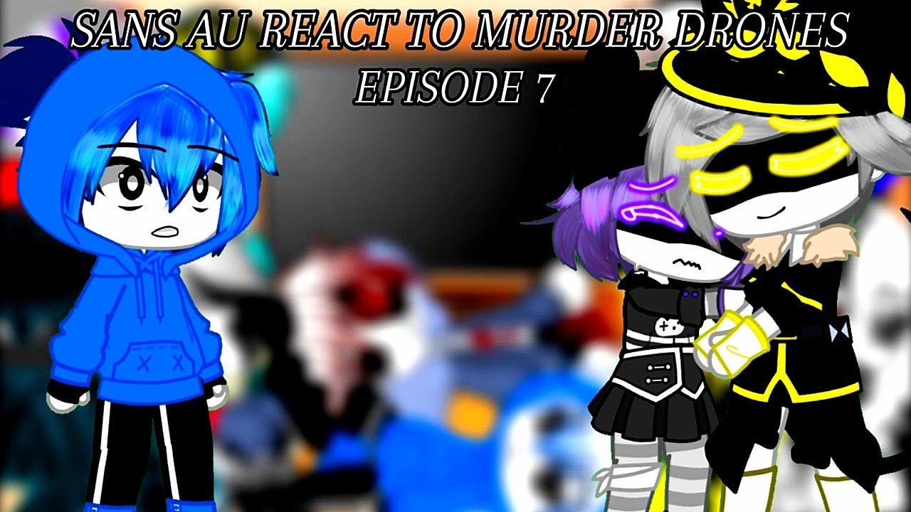 Sans Aus React To Murder Drones Ep. 7: Mass Destruction | Gacha Club