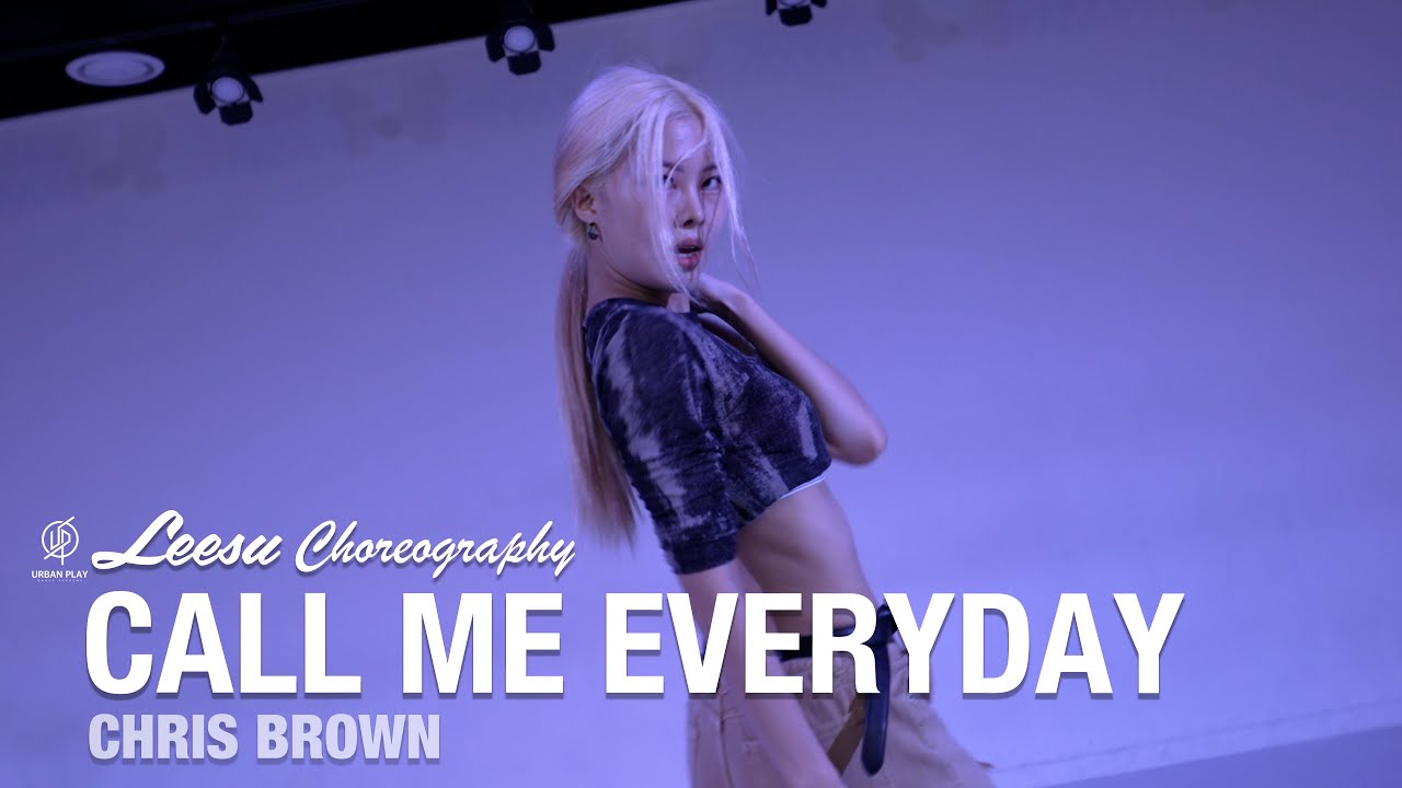 CALL ME EVERYDAY - CHIRS BROWN / LEESU Choreography / Urban Play Dance Academy