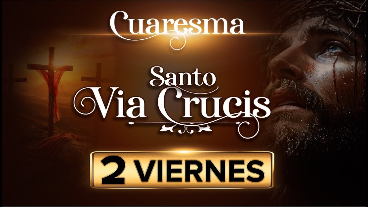SANTO VIA CRUCIS -  2 VIERNES  DE CUARESMA