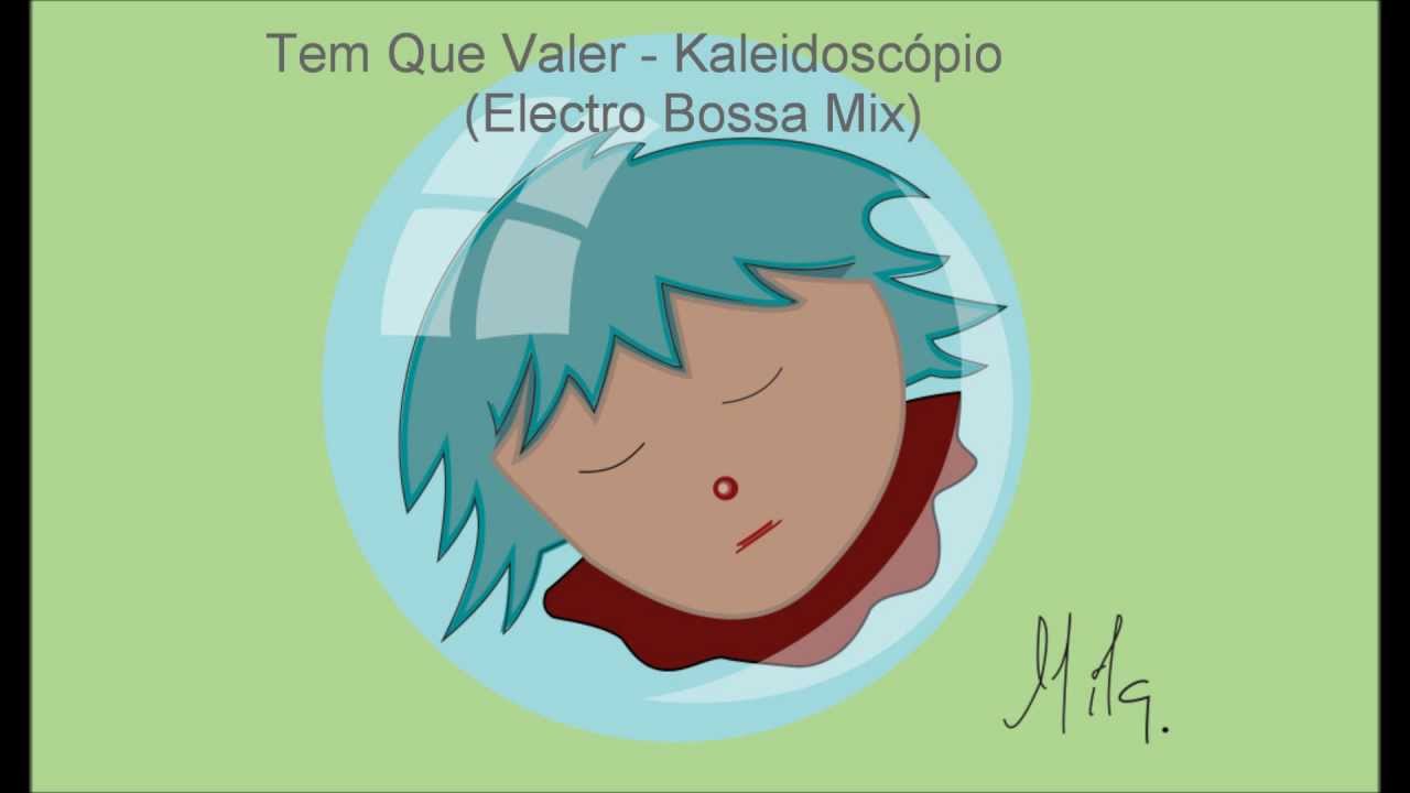 Tem Que Valer - Kaleidosc&oacute;pio ( Electro Bossa Mix)